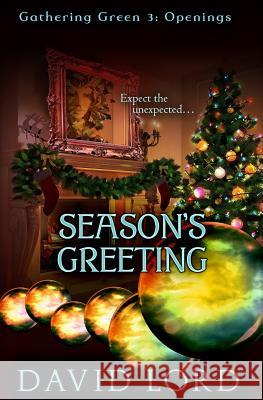 Season's Greeting: Gathering Green 3 (Openings) David Lord 9781541159327 Createspace Independent Publishing Platform