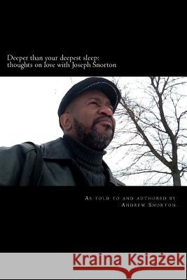 Deeper than your deepest sleep: thoughts on love with Joseph Snorton Snorton, Andrew 9781541159921 Createspace Independent Publishing Platform