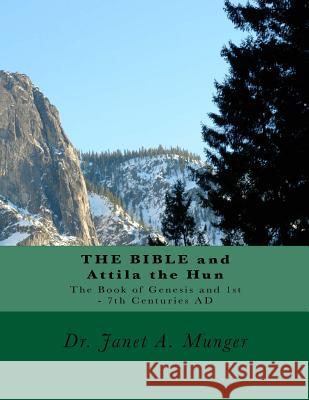 THE BIBLE and Attila the Hun: The Book of Genesis and 1st - 7th Centuries AD Munger, Janet a. 9781541160194 Createspace Independent Publishing Platform