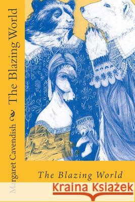 The Blazing World Margaret Cavendish Margaret Cavendish Paula Benitez 9781541160866 Createspace Independent Publishing Platform