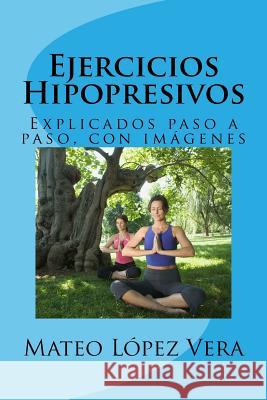 Ejercicios Hipopresivos: Explicados paso a paso, con imágenes Mateo López Vera 9781541161726 Createspace Independent Publishing Platform