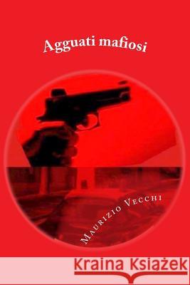 Agguati mafiosi Vecchi, Maurizio 9781541166035 Createspace Independent Publishing Platform