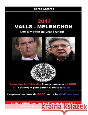 Valls - Melenchon: Les jumeaux du Grand Orient LaFarge, Serge 9781541167452