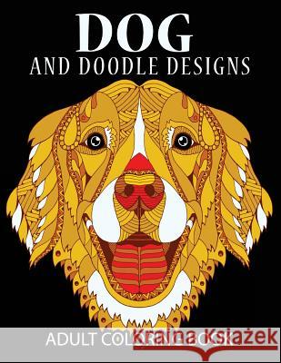 Doodle Dog Coloring books for Adults: Adult Coloring Book: Best Coloring Gifts for Mom, Dad, Friend, Women, Men and Adults Everywhere: Beautiful Dogs Dog Coloring Book 9781541167957 Createspace Independent Publishing Platform