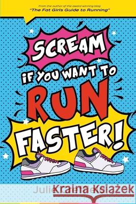 Scream If You Want to Run Faster Julie Creffield 9781541168411 Createspace Independent Publishing Platform