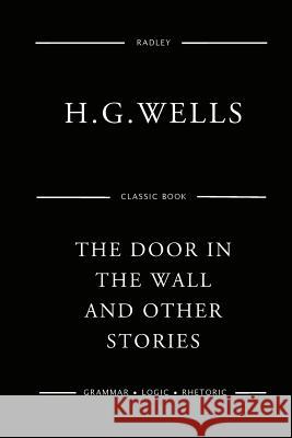 The Door In The Wall And Other Stories Wells, H. G. 9781541168961 Createspace Independent Publishing Platform