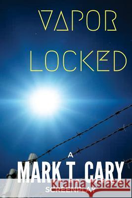 Vapor Locked Mark T. Cary 9781541169074 Createspace Independent Publishing Platform