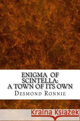 Enigma of Scintella: A town of its own Ronnie, Desmond 9781541169647 Createspace Independent Publishing Platform