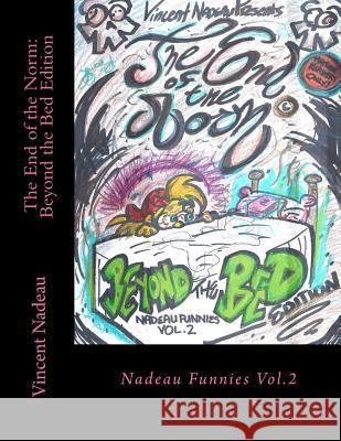 The End of the Norm: Beyond the Bed Edition: Nadeau Funnies Vol.2 Vincent J. Nadeau 9781541170254