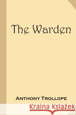 The Warden (Treasure Trove Classic Reprint) Trollope Anthony 9781541170278 Createspace Independent Publishing Platform