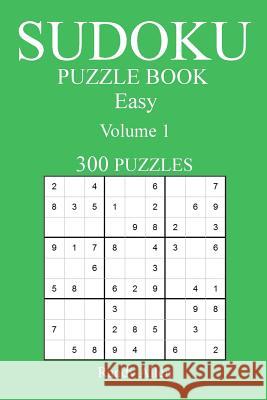 Easy 300 Sudoku Puzzle Book: Volume 1 Randy Allen 9781541170766 Createspace Independent Publishing Platform