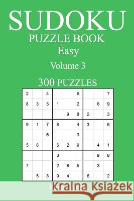 Easy 300 Sudoku Puzzle Book: Volume 3 Randy Allen 9781541170780 Createspace Independent Publishing Platform