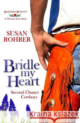 Bridle My Heart - A Western Love Story: Second Chance Cowboys Susan Rohrer 9781541172166 Createspace Independent Publishing Platform