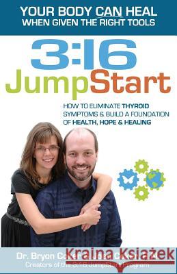 3: 16 JumpStart: How to Eliminate Thyroid Symptoms & Build a Foundation of Health, Hope and Healing Coker R. N., Joan 9781541173460 Createspace Independent Publishing Platform