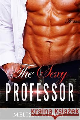 The Sexy Professor Melissa Wright 9781541173767 Createspace Independent Publishing Platform