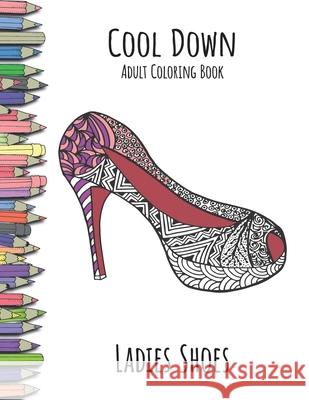 Cool Down - Adult Coloring Book: Ladies Shoes York P. Herpers 9781541174528 Createspace Independent Publishing Platform