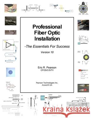 Professional Fiber Optic Installation, v.10: The Essentials For Success Pearson, Eric R. 9781541175068 Createspace Independent Publishing Platform