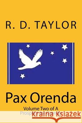 Pax Orenda: Volume Two of A Prospect for Orenda R. D. Taylor 9781541175082 Createspace Independent Publishing Platform