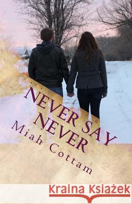 Never Say Never Miah Cottam Mykela a. Cottam 9781541175778