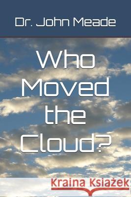 Who Moved the Cloud?: Live beyond the Pale... Meade, John M. 9781541176133 Createspace Independent Publishing Platform