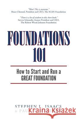 Foundations 101: How to Start and Run a Great Foundation Stephen L. Isaacs Paul S. Jellinek 9781541177154