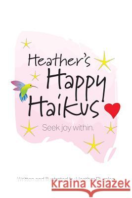 Heather's Happy Haikus: Seek joy within Heather Plumlee 9781541178267