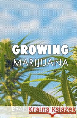 Growing Marijuana Brandon Westra 9781541178700 Createspace Independent Publishing Platform