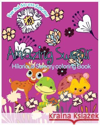Amazing Swear: Hilarious Sweary Coloring Book S. B. Nozaz 9781541178878 