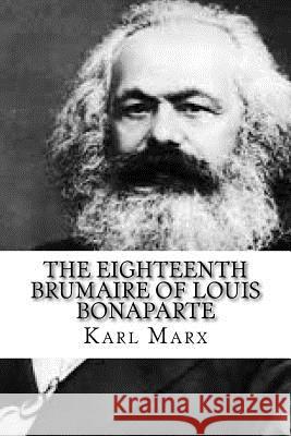 The Eighteenth Brumaire of Louis Bonaparte Karl Marx 9781541179622 Createspace Independent Publishing Platform