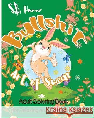 Bullshit: Art of Swear: Adult Coloring Book for Relaxing and Stress Releasing S. B. Nozaz 9781541179714 Createspace Independent Publishing Platform