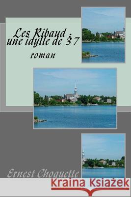 Les Ribaud: une idylle de 37: roman Choquette, Ernest 9781541180680