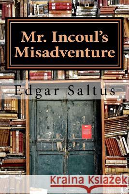 Mr. Incoul's Misadventure Edgar Saltus 9781541182691 Createspace Independent Publishing Platform