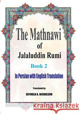 The Mathnawi of Jalaluddin Rumi: Book 2: In Persian with English Translation Jalaluddin Rumi Reynold a. Nicholson Reza Nazari 9781541182868 Createspace Independent Publishing Platform