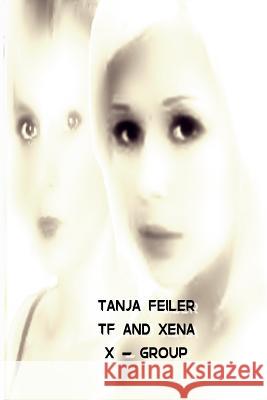 TF and Xena: X-Group T. Tanja Feiler 9781541183360 Createspace Independent Publishing Platform