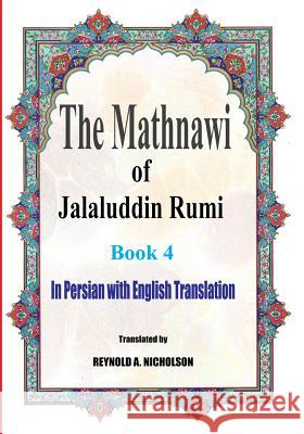 The Mathnawi of Jalaluddin Rumi: Book 4: In Persian with English Translation Jalaluddin Rumi Reynold a. Nicholson Reza Nazari 9781541185265 Createspace Independent Publishing Platform