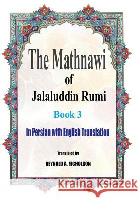 The Mathnawi of Jalaluddin Rumi: Book 3: In Persian with English Translation Jalaluddin Rumi Reynold a. Nicholson Reza Nazari 9781541185272 Createspace Independent Publishing Platform