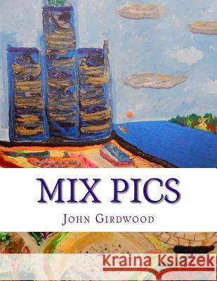 Mix Pics: 2016 Paintings John Renard Girdwood 9781541185388 Createspace Independent Publishing Platform