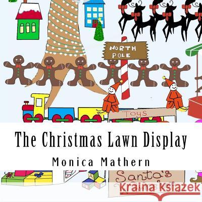 The Christmas Lawn Display Monica Mathern Monica Mathern 9781541186774 Createspace Independent Publishing Platform