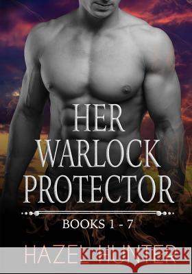 Her Warlock Protector - Volume 1: A Paranormal Romance Series Hazel Hunter 9781541186996 Createspace Independent Publishing Platform