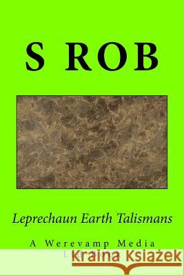 Leprechaun Earth Talismans S. Rob 9781541188839 Createspace Independent Publishing Platform