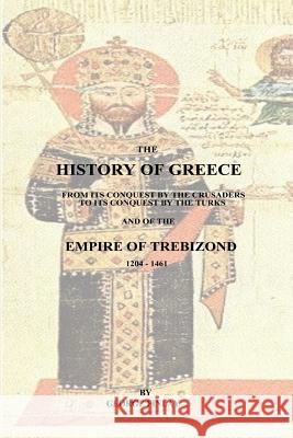 The History of Greece: From Its Conquest by the Crusaders to Its Conquest by the Turks and of the Empire of Trebizond - 1204-1461 George Finlay 9781541189638