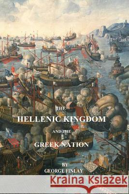 The Hellenic Kingdom and the Greek Nation George Finlay 9781541191013