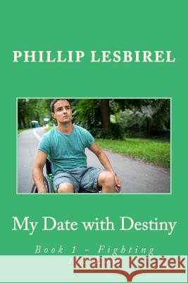 My Date with Destiny: Book 1 - Fighting the Law Phillip Lesbirel 9781541191716 Createspace Independent Publishing Platform