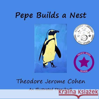 Pepe Builds a Nest Theodore Jerome Cohen Theodore Jerome Cohen 9781541194564 Createspace Independent Publishing Platform