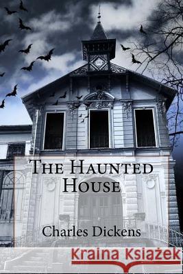 The Haunted House Charles Dickens Charles Dickens Paula Benitez 9781541195721
