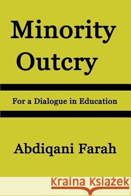 Minority Outcry: For a Dialogue in Education Abdiqani Farah 9781541195844 Createspace Independent Publishing Platform