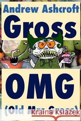 Gross OMG (Old Mrs Gross): dyslexia friendly (original title: 'Gross Party Games') Ashcroft, Andrew 9781541196018