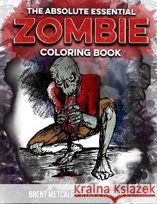 The Absolute ESSENTIAL ZOMBIE Coloring Book Rhoades, Ryan J. 9781541196384 Createspace Independent Publishing Platform