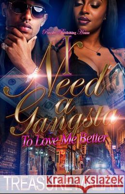 I Need a Gangsta: To Love Me Better Treasure Malian 9781541197640 Createspace Independent Publishing Platform