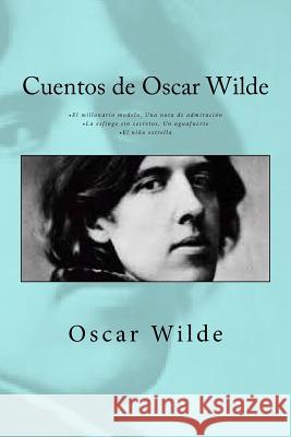 Cuentos de Oscar Wilde: - El millonario modelo Una nota de admiración - La esfinge sin secretos Un aguafuerte - El niño estrella Rivas, Anton 9781541198586